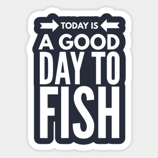 IT'S A GOOD DAY TO FISH Sticker